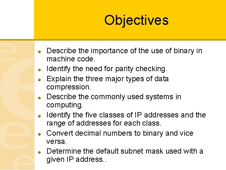 Objectives Describe the importance of the use of binary in machine code. Identify the
