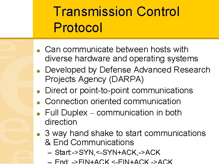 Transmission Control Protocol Can communicate between hosts with diverse hardware and operating systems Developed