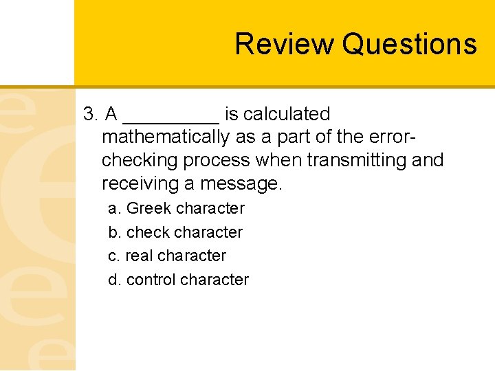 Review Questions 3. A _____ is calculated mathematically as a part of the errorchecking