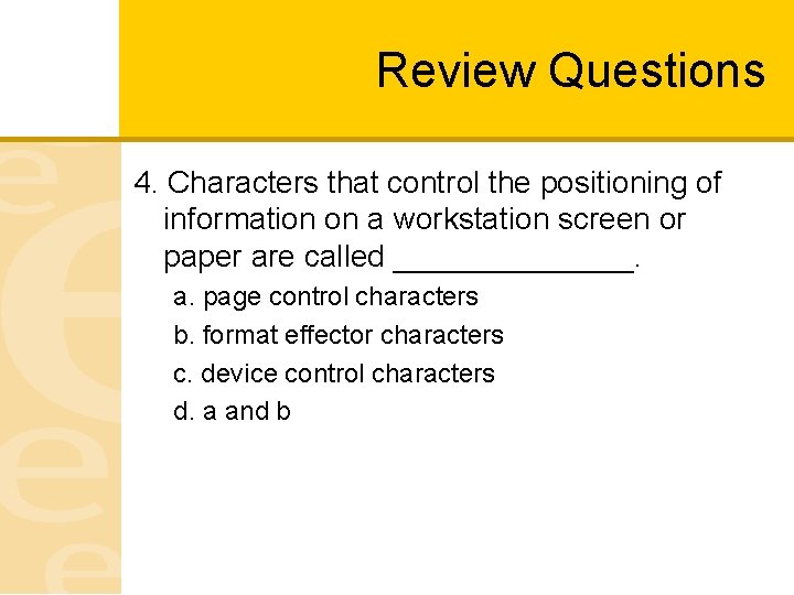Review Questions 4. Characters that control the positioning of information on a workstation screen