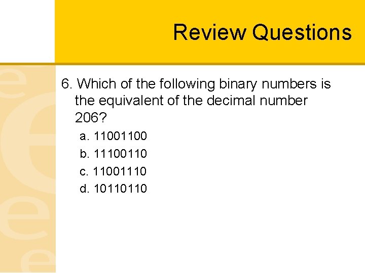Review Questions 6. Which of the following binary numbers is the equivalent of the