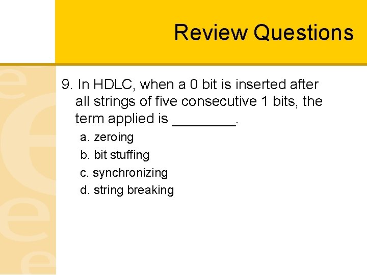 Review Questions 9. In HDLC, when a 0 bit is inserted after all strings