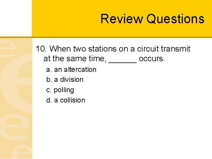 Review Questions 10. When two stations on a circuit transmit at the same time,