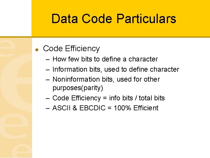 Data Code Particulars Code Efficiency – How few bits to define a character –