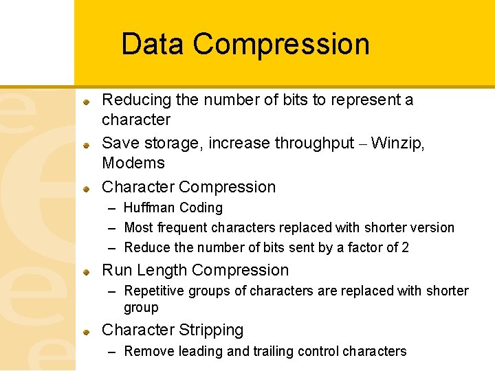 Data Compression Reducing the number of bits to represent a character Save storage, increase