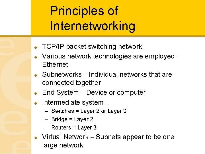 Principles of Internetworking TCP/IP packet switching network Various network technologies are employed – Ethernet