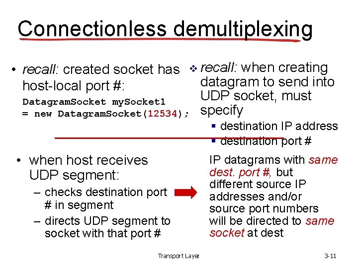 Connectionless demultiplexing • recall: created socket has host-local port #: v Datagram. Socket my. Connectionless demultiplexing • recall: created socket has host-local port #: v Datagram. Socket my.