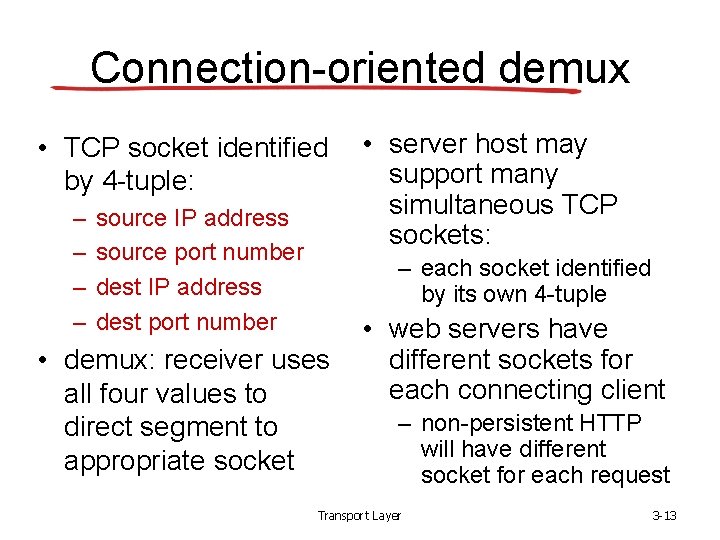 Connection-oriented demux • TCP socket identified by 4 -tuple: – – source IP address Connection-oriented demux • TCP socket identified by 4 -tuple: – – source IP address
