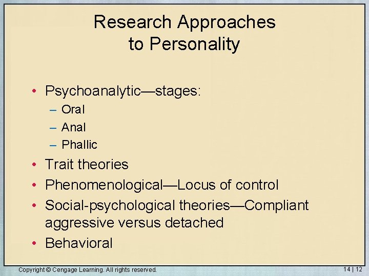 Research Approaches to Personality • Psychoanalytic—stages: – Oral – Anal – Phallic • Trait