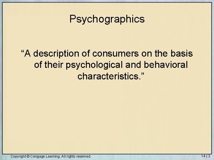 Psychographics “A description of consumers on the basis of their psychological and behavioral characteristics.
