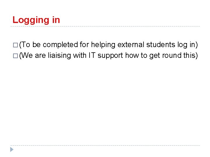 Logging in � (To be completed for helping external students log in) � (We Logging in � (To be completed for helping external students log in) � (We