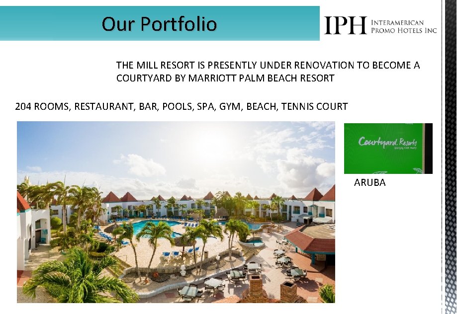 Our Portfolio THE MILL RESORT IS PRESENTLY UNDER RENOVATION TO BECOME A COURTYARD BY