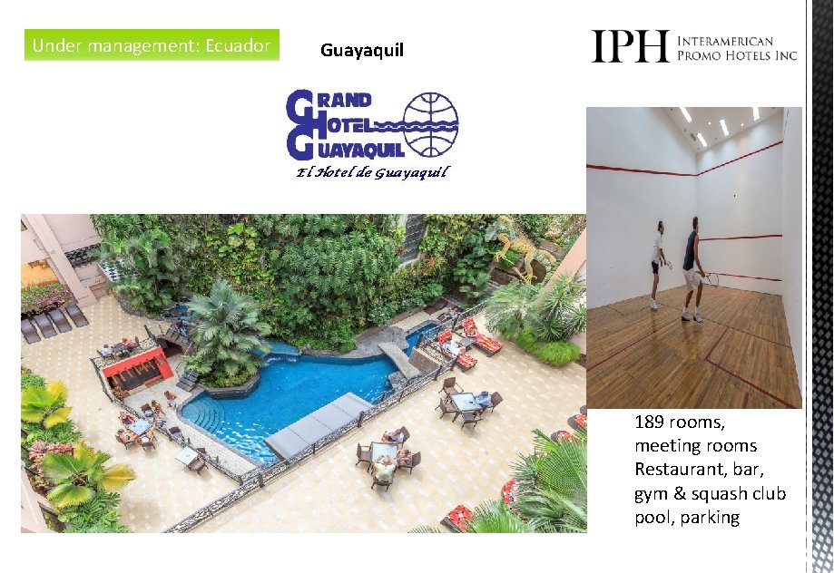 Under management: Ecuador Guayaquil 189 rooms, meeting rooms Restaurant, bar, gym & squash club