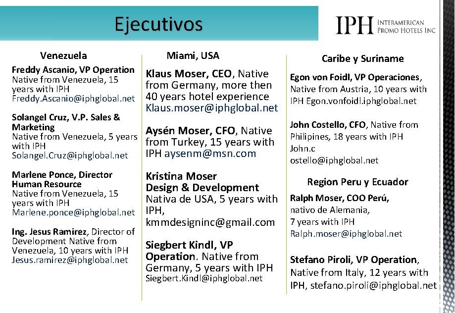 Ejecutivos Venezuela Freddy Ascanio, VP Operation Native from Venezuela, 15 years with IPH Freddy.