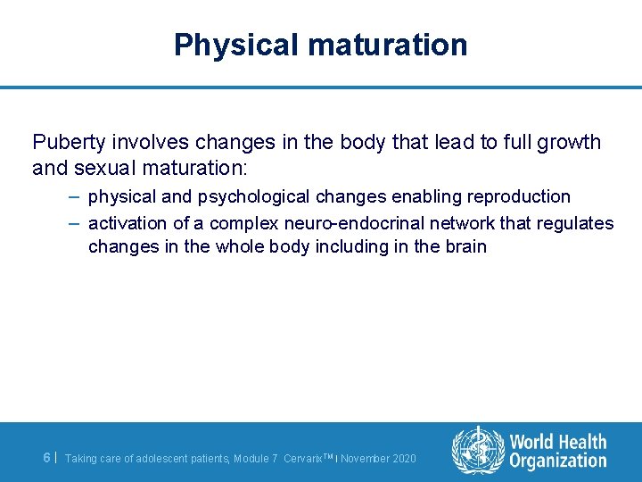 Physical maturation Puberty involves changes in the body that lead to full growth and