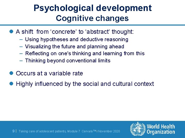 Psychological development Cognitive changes l A shift from ‘concrete’ to ‘abstract’ thought: – –