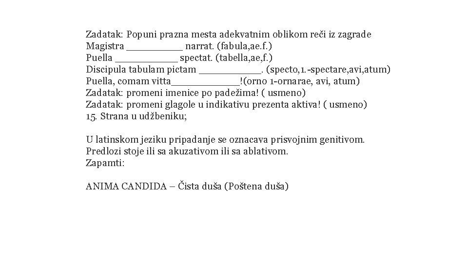 Zadatak: Popuni prazna mesta adekvatnim oblikom reči iz zagrade Magistra _____ narrat. (fabula, ae.