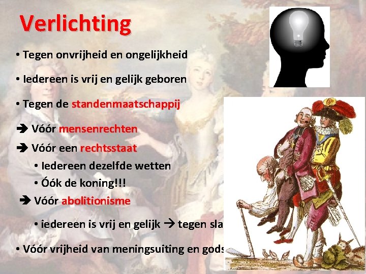 Verlichting • Tegen onvrijheid en ongelijkheid • Iedereen is vrij en gelijk geboren •