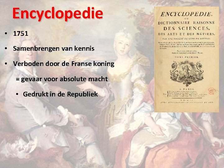 Encyclopedie • 1751 • Samenbrengen van kennis • Verboden door de Franse koning =