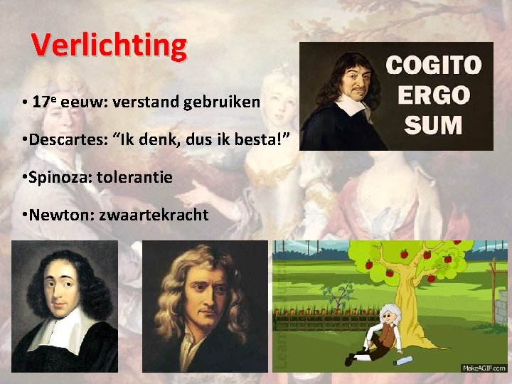 Verlichting • 17 e eeuw: verstand gebruiken • Descartes: “Ik denk, dus ik besta!”