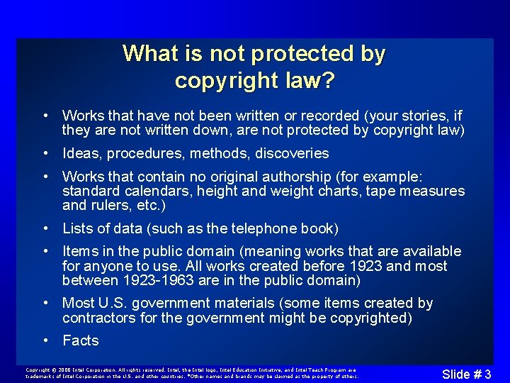 What is not protected by copyright law? • Works that have not been written