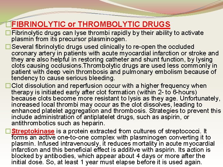 �FIBRINOLYTIC or THROMBOLYTIC DRUGS � Fibrinolytic drugs can lyse thrombi rapidly by their ability