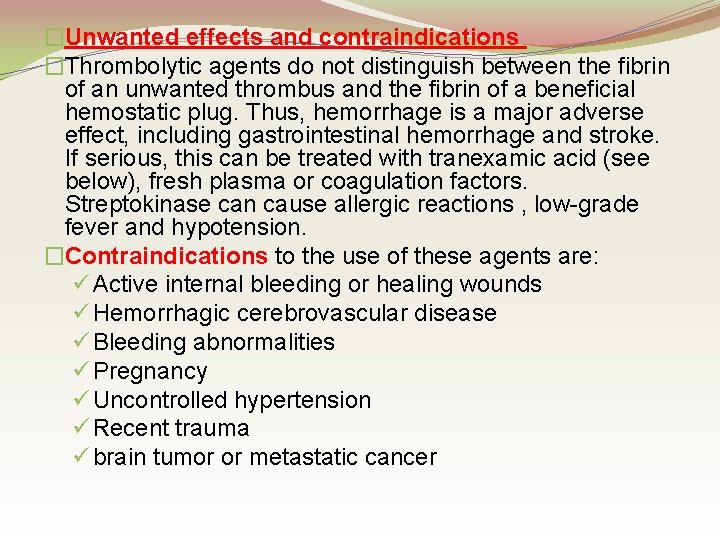 �Unwanted effects and contraindications �Thrombolytic agents do not distinguish between the fibrin of an