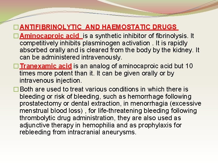 �ANTIFIBRINOLYTIC AND HAEMOSTATIC DRUGS �Aminocaproic acid is a synthetic inhibitor of fibrinolysis. It competitively