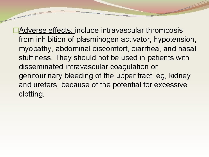 �Adverse effects: include intravascular thrombosis from inhibition of plasminogen activator, hypotension, myopathy, abdominal discomfort,