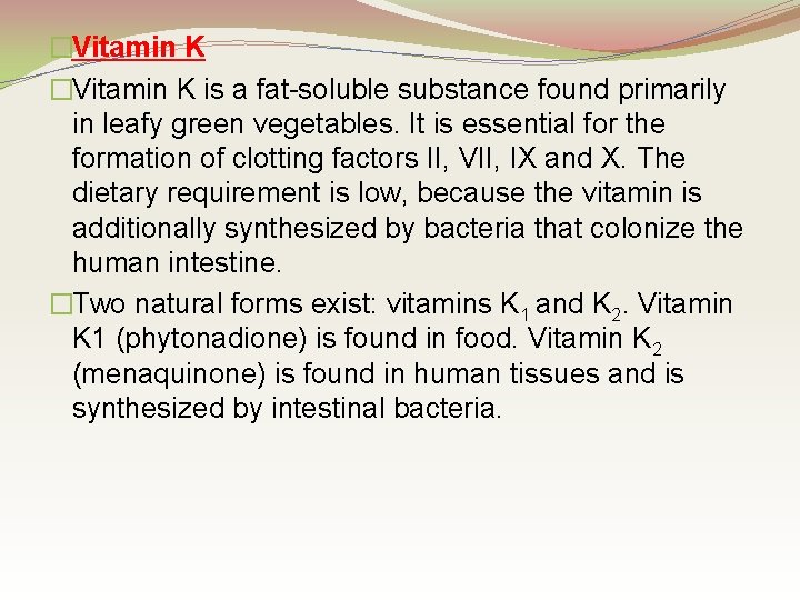 �Vitamin K is a fat-soluble substance found primarily in leafy green vegetables. It is