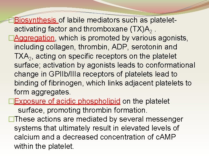 �Biosynthesis of labile mediators such as plateletactivating factor and thromboxane (TX)A 2. �Aggregation, which