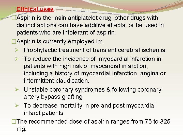 �Clinical uses �Aspirin is the main antiplatelet drug , other drugs with distinct actions