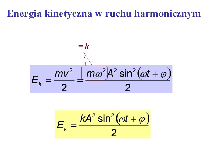 Energia kinetyczna w ruchu harmonicznym =k 