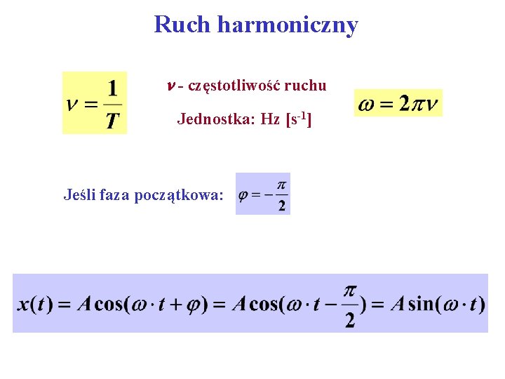 Ruch harmoniczny - częstotliwość ruchu Jednostka: Hz [s-1] Jeśli faza początkowa: 