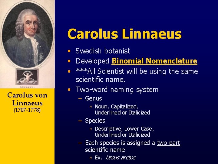 Carolus Linnaeus Carolus von Linnaeus (1707 -1778) • Swedish botanist • Developed Binomial Nomenclature