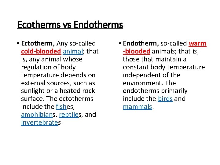 Ecotherms vs Endotherms • Ectotherm, Any so-called cold-blooded animal; that is, any animal whose