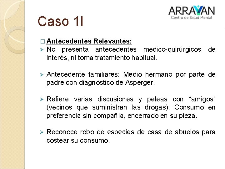 Caso 1 I � Antecedentes Ø No presenta Relevantes: antecedentes medico-quirúrgicos de interés, ni