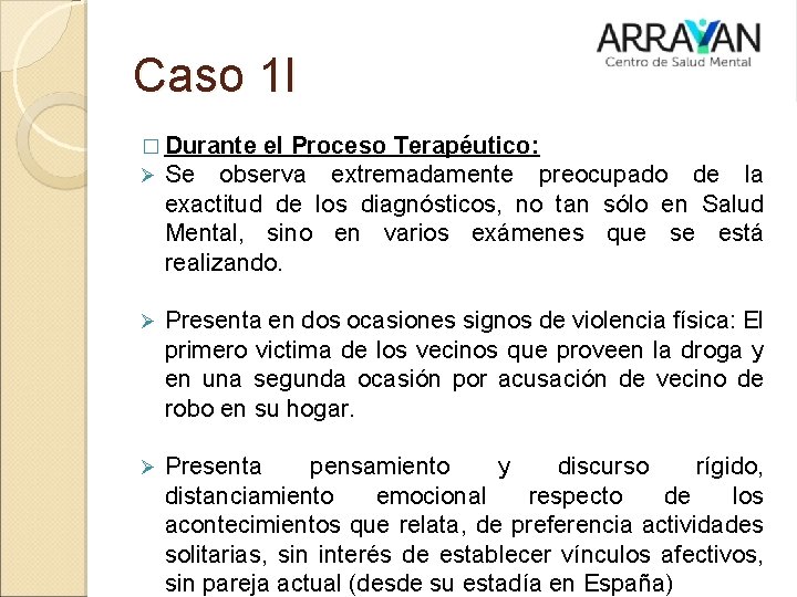 Caso 1 I � Durante el Proceso Terapéutico: Ø Se observa extremadamente preocupado de