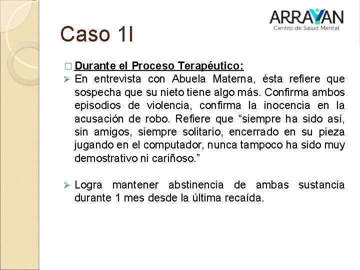 Caso 1 I � Durante el Proceso Terapéutico: Ø En entrevista con Abuela Materna,