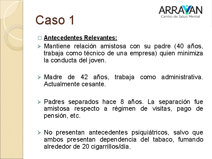 Caso 1 � Antecedentes Relevantes: Ø Mantiene relación amistosa con su padre (40 años, Caso 1 � Antecedentes Relevantes: Ø Mantiene relación amistosa con su padre (40 años,
