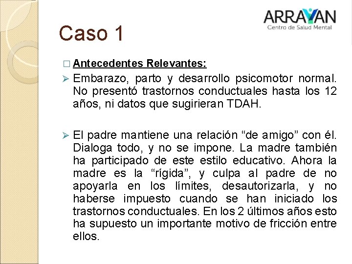 Caso 1 � Antecedentes Relevantes: Ø Embarazo, parto y desarrollo psicomotor normal. No presentó Caso 1 � Antecedentes Relevantes: Ø Embarazo, parto y desarrollo psicomotor normal. No presentó