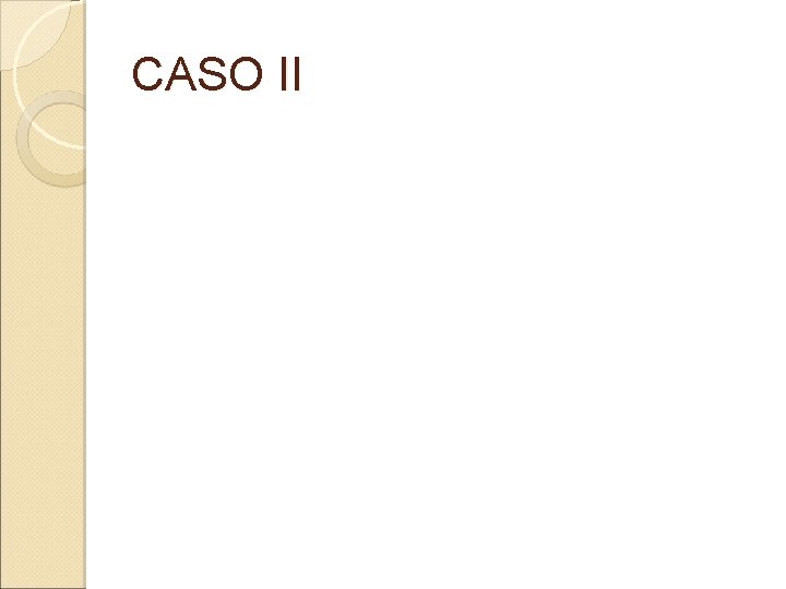 CASO II CASO II