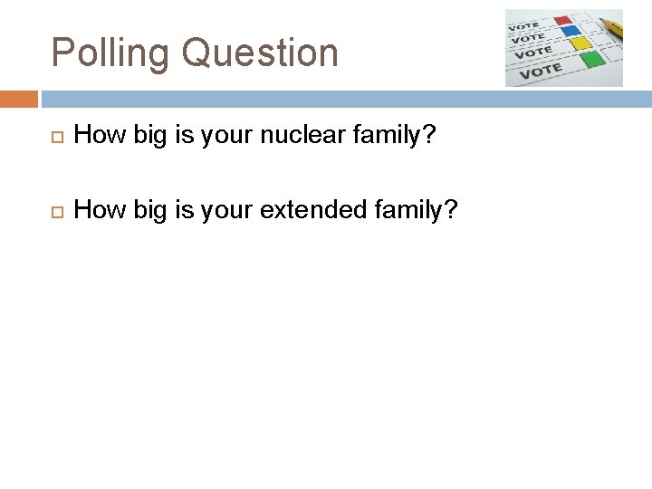 Polling Question How big is your nuclear family? How big is your extended family?