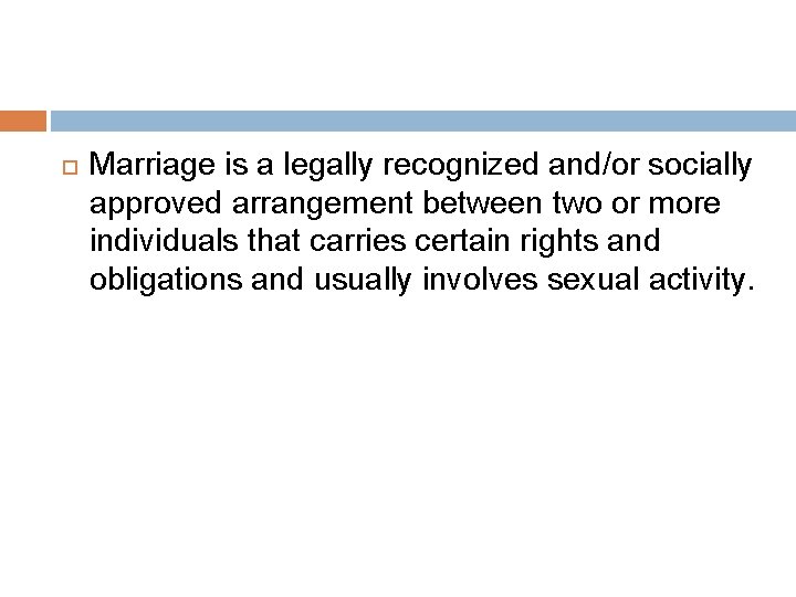 Marriage is a legally recognized and/or socially approved arrangement between two or more