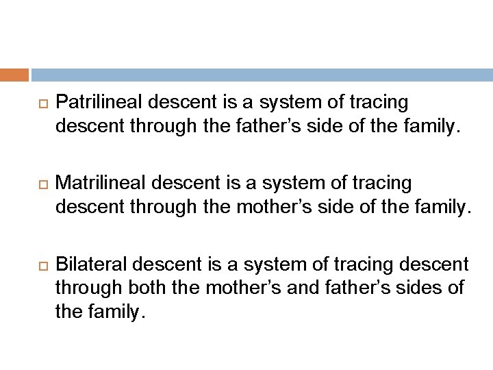  Patrilineal descent is a system of tracing descent through the father’s side of
