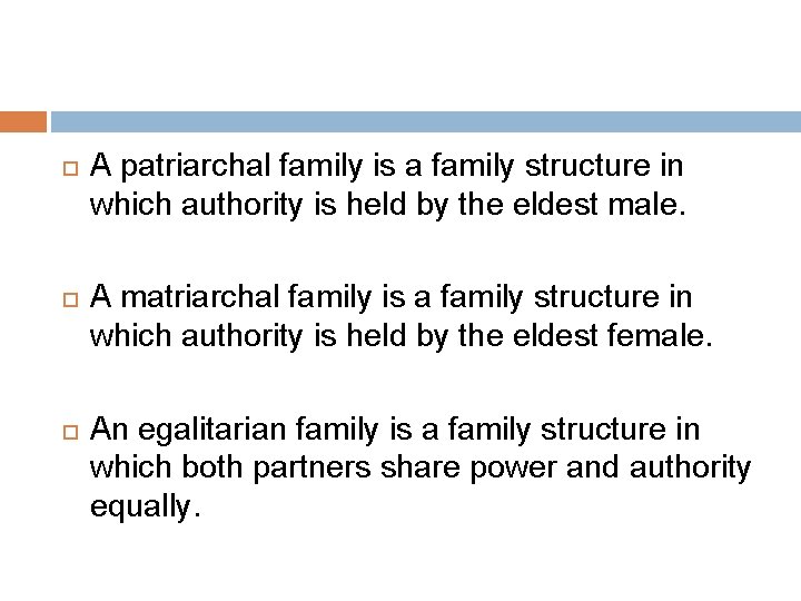  A patriarchal family is a family structure in which authority is held by