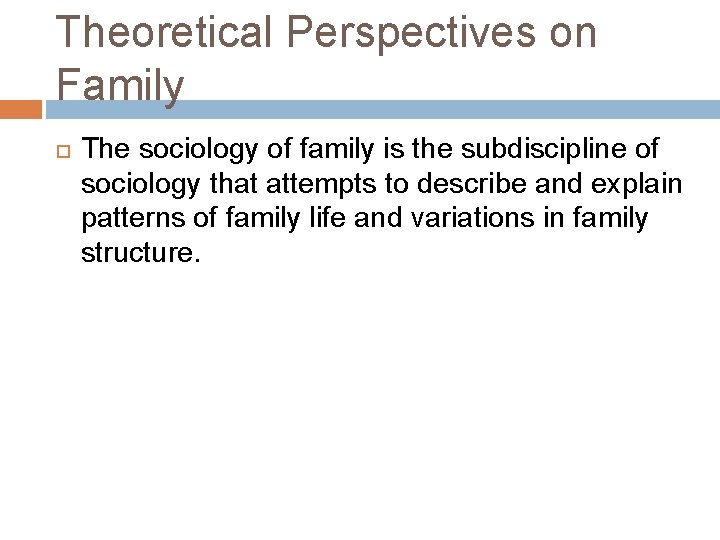 Theoretical Perspectives on Family The sociology of family is the subdiscipline of sociology that