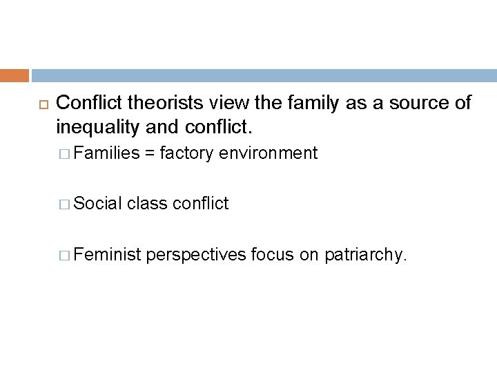  Conflict theorists view the family as a source of inequality and conflict. �
