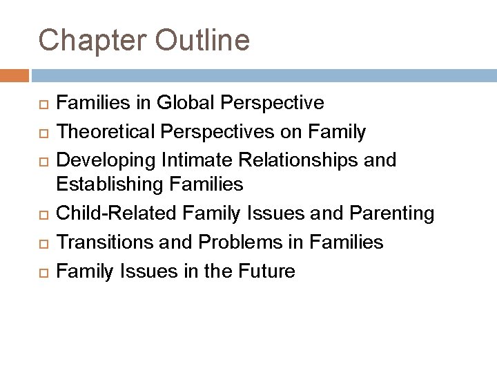 Chapter Outline Families in Global Perspective Theoretical Perspectives on Family Developing Intimate Relationships and