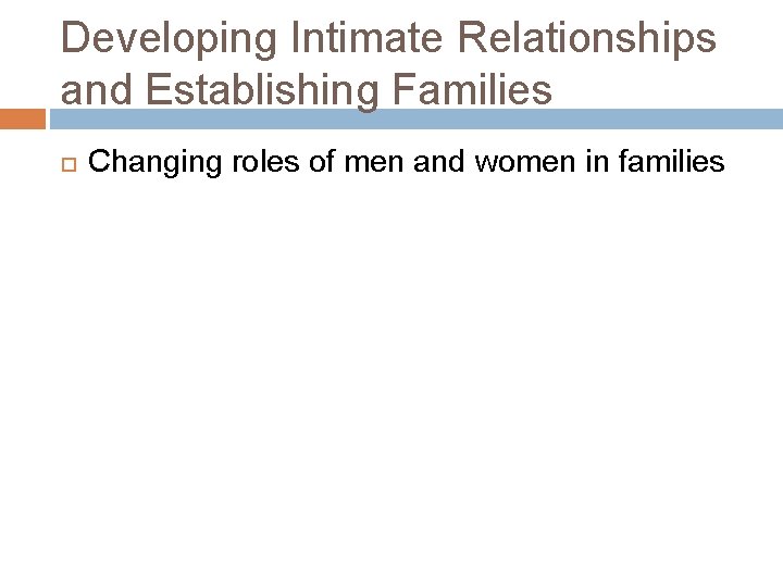 Developing Intimate Relationships and Establishing Families Changing roles of men and women in families